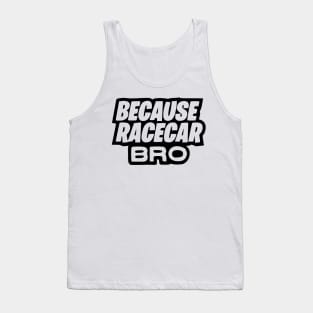 Because race car Tank Top